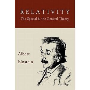 Relativity: The Special and the General Theory -- Albert Einstein